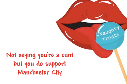 Not saying you’re a cunt but you do support Man City